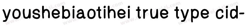 youshebiaotihei true type cid字体转换
